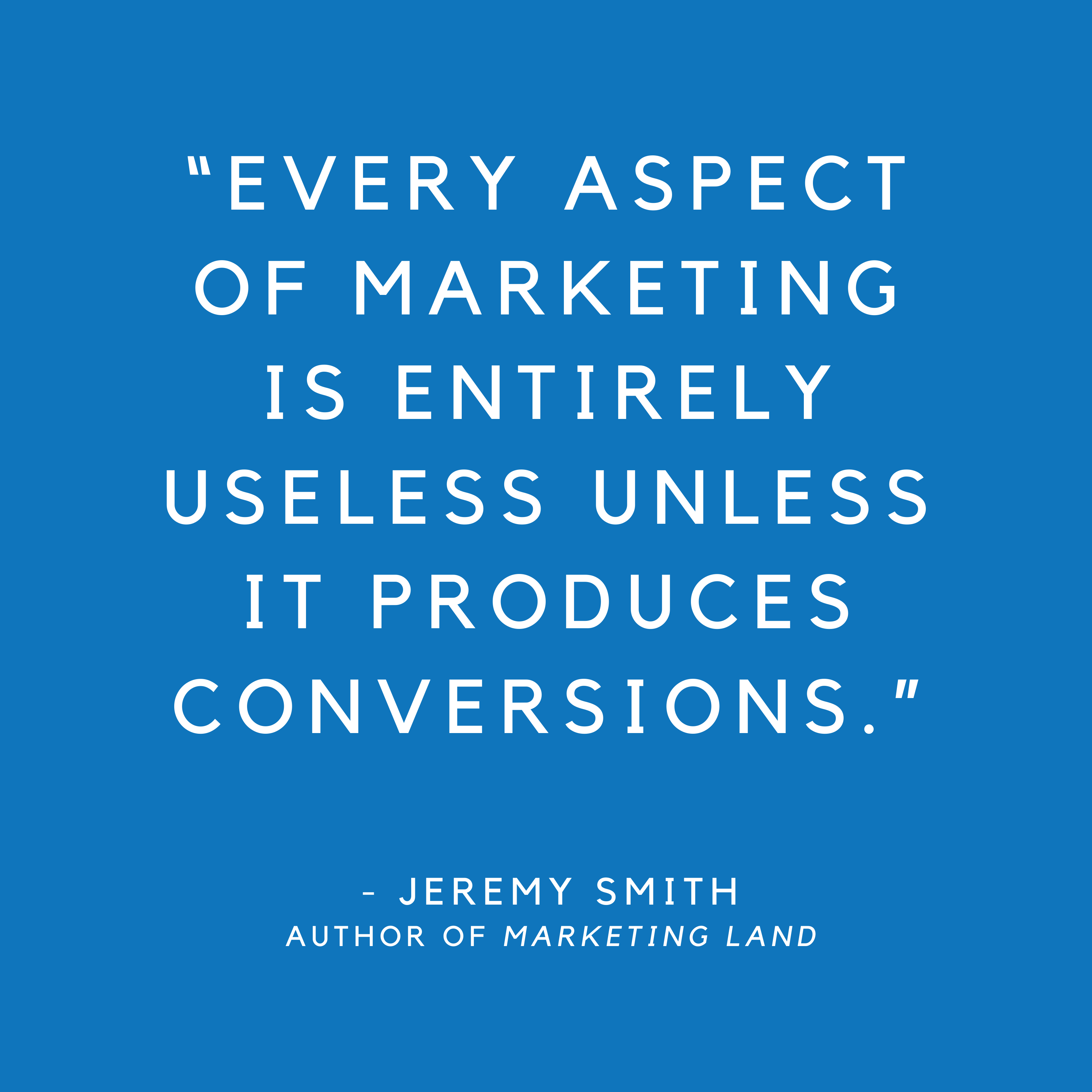 Infographic with the text "Every aspect of marketing is entirely useless unless it produces conversions"